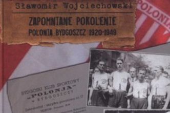 „Zapomniane Pokolenie. Polonia Bydgoszcz 1920-1949” | Polonia 1920